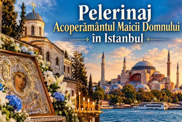 PELERINAJ ISTANBUL- „Sub Acoperământul Maicii Domnului – La Vlaherne, unde Cerul s-a deschis” -  29.09.2026 - 03.10.2027, preț de la 199 €/persoană