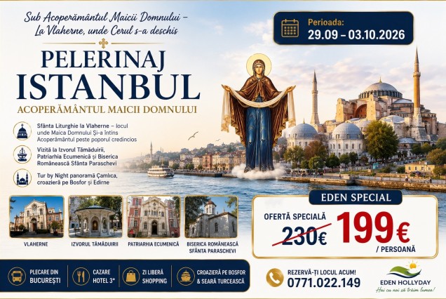 PELERINAJ ISTANBUL- „Sub Acoperământul Maicii Domnului – La Vlaherne, unde Cerul s-a deschis” -  29.09.2026 - 03.10.2026, preț de la 199 €/persoană