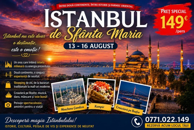 ISTANBUL DE SFÂNTA MARIA – ÎNTRE DOUĂ CONTINENTE, ÎNTRE ISTORIE ȘI FARMEC ORIENTAL, 13 - 16 august 2026, 149 euro/pers